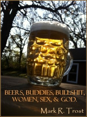 cover image of Beers, Buddies, Bullshit, Women, Sex, & God